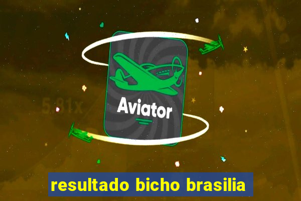 resultado bicho brasilia